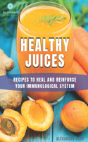 Healthy Juices: Recipes to heal and reinforce your immunological system