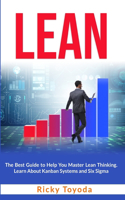 Lean: The Best Guide to Help You Master Lean Thinking. Learn About Kanban Systems and Six Sigma.