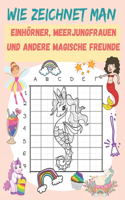 Wie zeichnet man Einhörner, Meerjungfrauen und andere magische Freunde: A Step-by-Step Drawing and Activity Book for Kids to Learn to Draw Cute Stuff