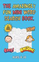 Amazingly Fun Mini Word Search Book: Mini Word Search Book - Ideal for Home School or Travelling - Ages 8-10 - Activity Books For Kids.