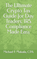 Ultimate Crypto Tax Guide for Day Traders: IRS Compliance Made Easy