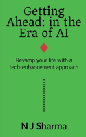Getting Ahead: in the era of AI: Revamp your life with a tech-enhancement approach