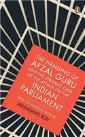 The Hanging of Afzal Guru and the Strange Case of the Attack on the Indian Parliament