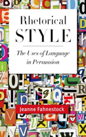 Rhetorical Style: The Uses of Language in Persuasion(English)