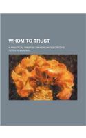 Whom to Trust; A Practical Treatise on Mercantile Credits