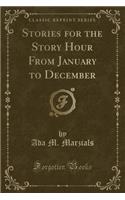 Stories for the Story Hour from January to December (Classic Reprint)