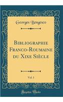 Bibliographie Franco-Roumaine Du Xixe Siecle, Vol. 1 (Classic Reprint)