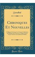 Chroniques Et Nouvelles: L'Abbesse de Castro; Les Cenci; La Duchesse de Palliano; San Francesco A Ripa; Vanina Vanini Vittoria Accoramboni le Philtre (Classic Reprint)