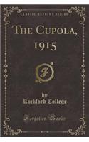 The Cupola, 1915 (Classic Reprint)