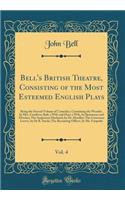 Bell's British Theatre, Consisting of the Most Esteemed English Plays, Vol. 4: Being the Second Volume of Comedies; Containing the Wonder, by Mrs. Centlivre; Rule a Wife and Have a Wife, by Beaumont and Fletcher; The Suspicious Husband, by Dr. Hoad