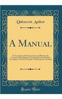 A Manual: To Accompany the Union Cards, and Illustrate the Common Sense Method of Teaching Primary Reading According to Froebel's Principles of Kindergarten T