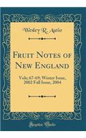 Fruit Notes of New England: Vols; 67-69; Winter Issue, 2002 Fall Issue, 2004 (Classic Reprint)