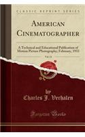 American Cinematographer, Vol. 13: A Technical and Educational Publication of Motion Picture Photography; February, 1933 (Classic Reprint)