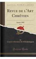 Revue de l'Art ChrÃ©tien, Vol. 57: AnnÃ©e 1907 (Classic Reprint): AnnÃ©e 1907 (Classic Reprint)