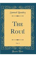 The Roué, Vol. 2 of 1 (Classic Reprint)
