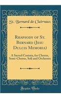 Rhapsody of St. Bernard (Jesu Dulcis Memoria): A Sacred Cantata, for Chorus, Semi-Chorus, Soli and Orchestra (Classic Reprint)