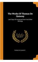 The Works of Thomas de Quincey: Last Days of Immanuel Kant and Other Writings