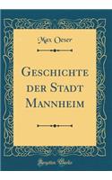 Geschichte der Stadt Mannheim (Classic Reprint)