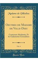 Oeuvres de Madame de Ville-Dieu, Vol. 4: Contenant Alcidamie, Et Les Galanteries Grenadines (Classic Reprint)