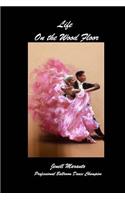 Life On The Wood FloorJenell MarantoProfessional Ballroom Dance Champion: Stories of Learning and Teaching Ballroom Dance