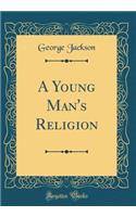 A Young Man's Religion (Classic Reprint)