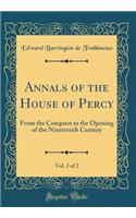 Annals of the House of Percy, Vol. 2 of 2: From the Conquest to the Opening of the Nineteenth Century (Classic Reprint)