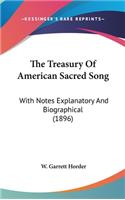 Treasury Of American Sacred Song: With Notes Explanatory And Biographical (1896)