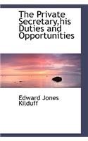 The Private Secretary, His Duties and Opportunities