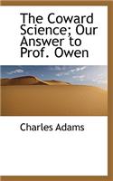The Coward Science; Our Answer to Prof. Owen