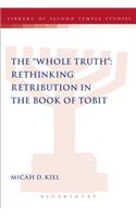 Whole Truth: Rethinking Retribution in the Book of Tobit, Th