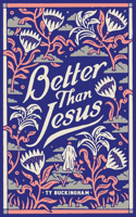 Better Than Jesus