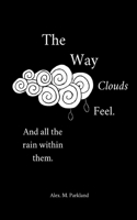 Way the Clouds Feel. And all the Rain within them