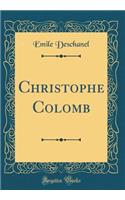 Christophe Colomb (Classic Reprint)