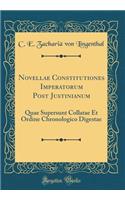 Novellae Constitutiones Imperatorum Post Justinianum: Quae Supersunt Collatae Et Ordine Chronologico Digestae (Classic Reprint)