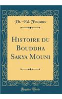Histoire du Bouddha Sakya Mouni (Classic Reprint)