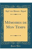 Mï¿½moires de Mon Temps (Classic Reprint)