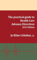 2015 Edition - The practical guide to Health Care Advance Directives: (English)
