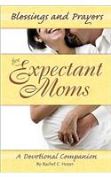 Blessings and Prayers for Expectant Moms: A Devotional Companion