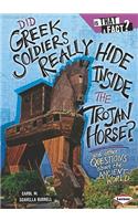 Did Greek Soldiers Really Hide Inside the Trojan Horse?: And Other Questions about the Ancient World