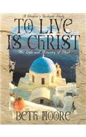 To Live Is Christ - Bible Study Book: The Life and Ministry of Paul