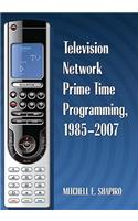 Television Network Prime Time Programming, 1985-2007