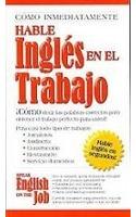 Como Immediatamente Hable Ingles En El Trabajo/Speak English on the Job