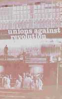 Unions Against Revolution