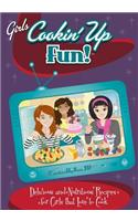 Girls Cookin' Up Fun!: Delicious and Nutritious Recipes for Girls That Love to Cook(English)