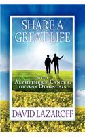 Share a Great Life with Alzheimer's, Cancer or Any Diagnosis