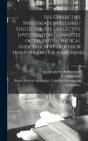Collective Investigation Record / Edited for the Collective Investigation Committee of the British Medical Association by Professor Humphry and F.A. Mahomed