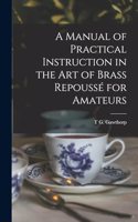 Manual of Practical Instruction in the Art of Brass Repoussé for Amateurs