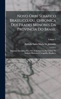 Novo Orbe Serafico Brasilico; Ou, Chronica Dos Frades Menores Da Provincia Do Brasil