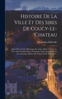 Histoire De La Ville Et Des Sires De Coucy-le-chateau