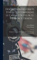 Description Des Objets D'arts Qui Composent Le Cabinet De Feu M. El Baron V. Denon ...